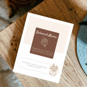 Balanced Mama: Steadying Your Heart on a Path You Never Expected